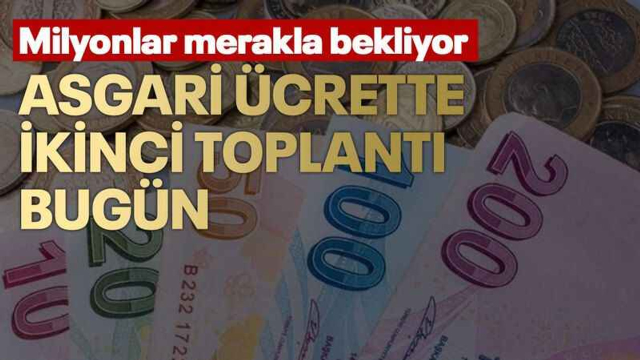 Asgari ücrette ikinci toplantı bugün